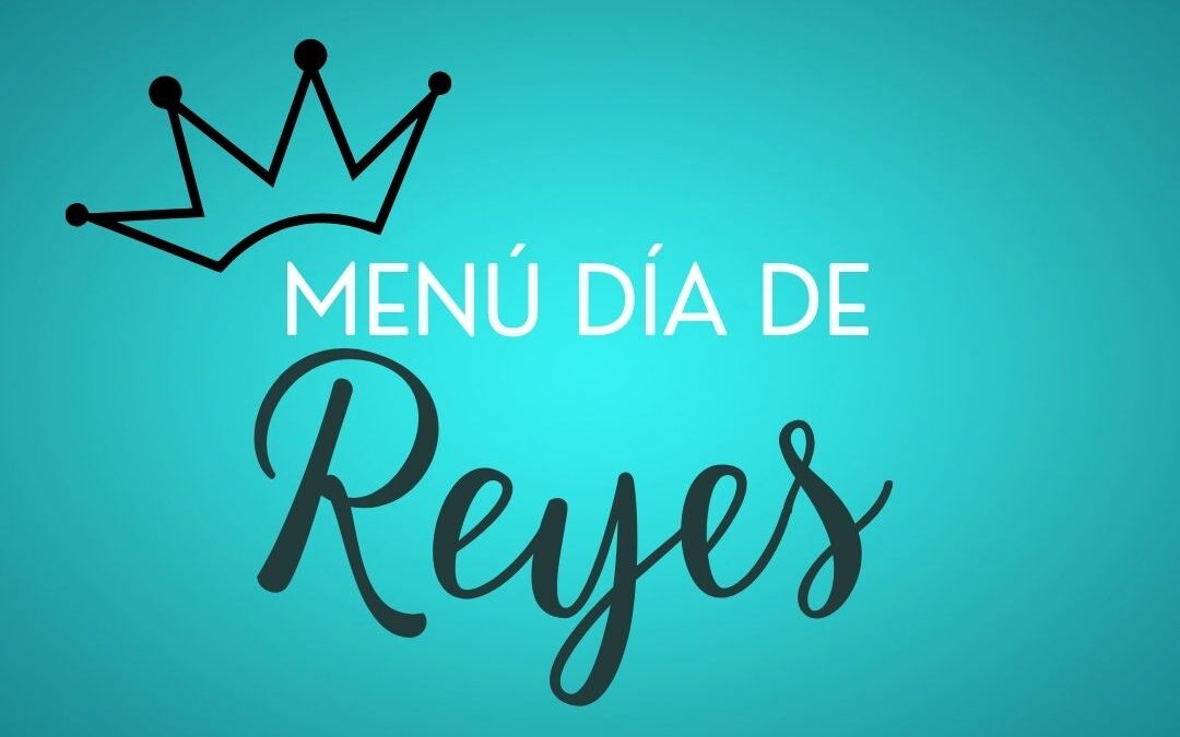 MENÚ DÍA DE REYES – 6 DE ENERO DE 2024